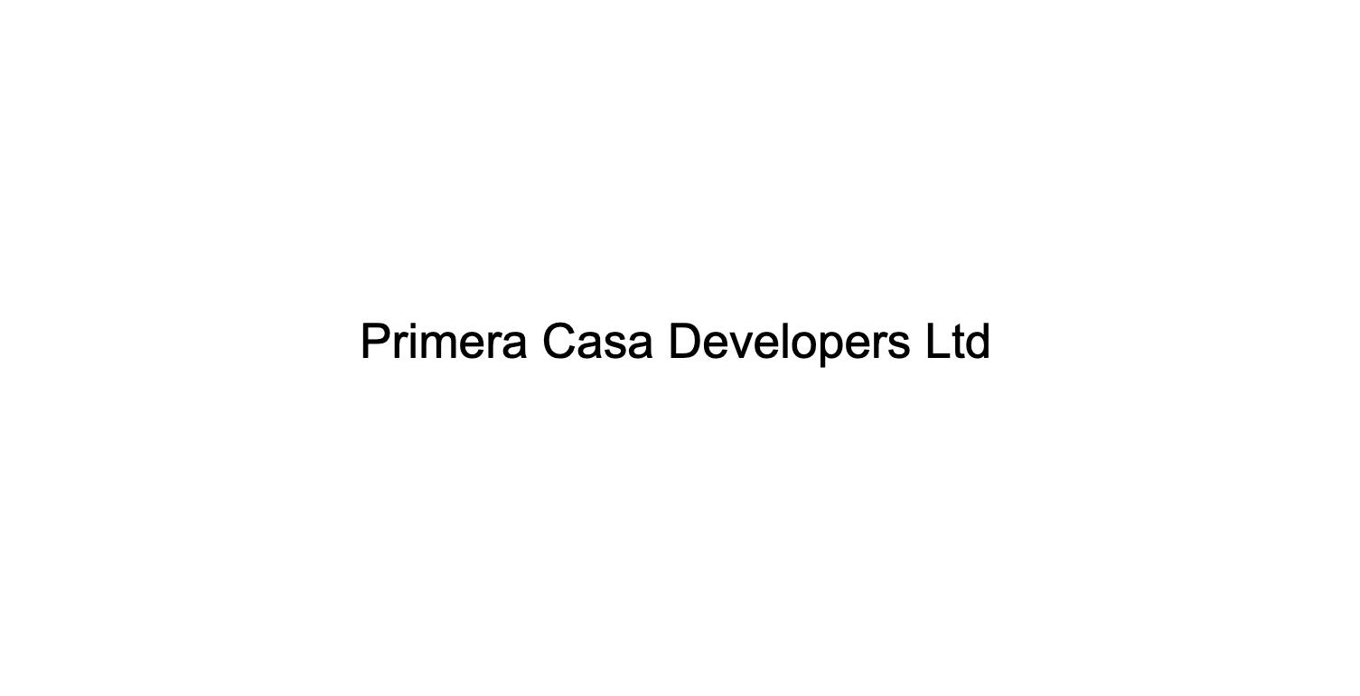 Primera Casa Developers Ltd