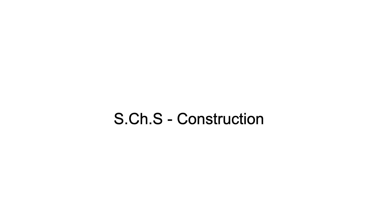 S.Ch.S - Construction
